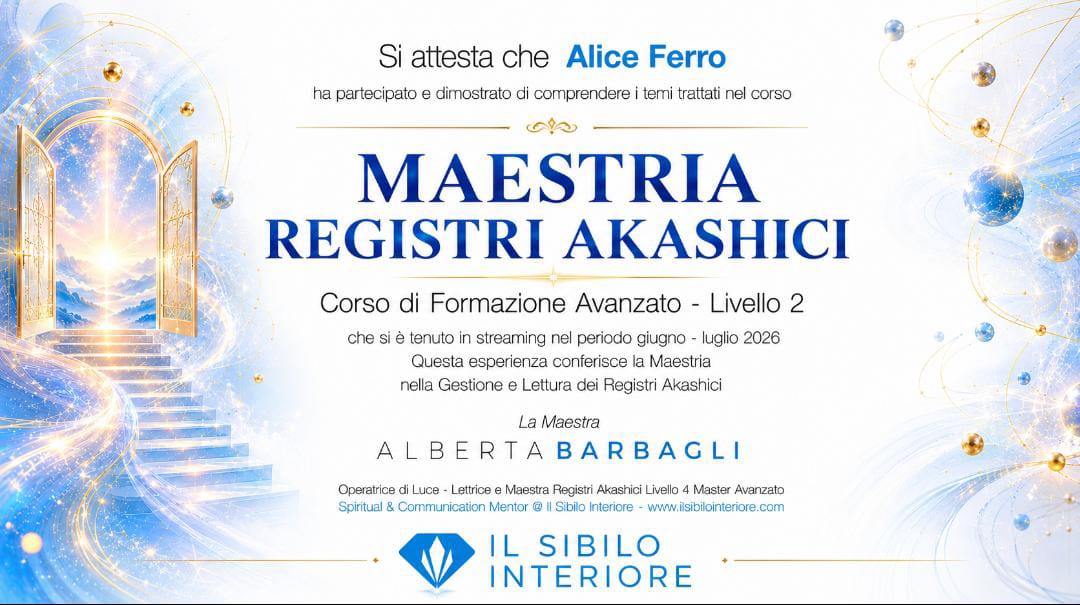 Attestato Maestria Registri Akashici — Corso di Formazione Avanzato, Livello 2, che conferisce la Maestria nella gestione e lettura dei Registri Akashici, rilasciato ad Alice Ferro da Alberta Barbagli · Il Sibilo Interiore